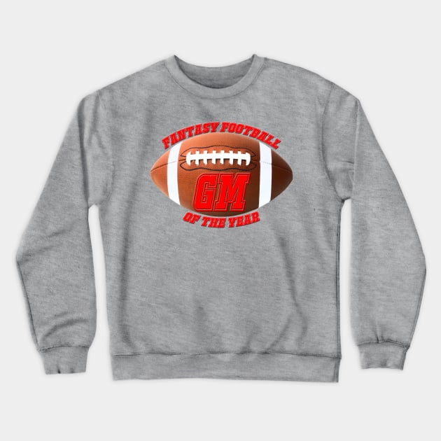 Fantasy Football GM of the Year Crewneck Sweatshirt by ArmChairQBGraphics